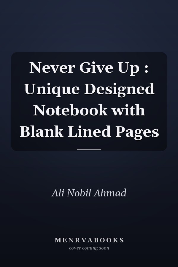 Never Give Up : Unique Designed Notebook with Blank Lined Pages