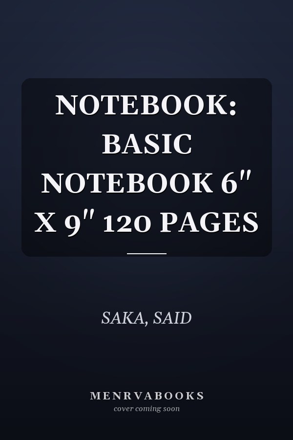 NOTEBOOK: BASIC NOTEBOOK 6" X 9" 120 PAGES