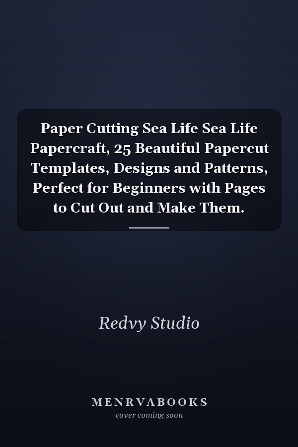 Paper Cutting Sea Life Sea Life Papercraft, 25 Beautiful Papercut Templates, Designs and Patterns, Perfect for Beginners with Pages to Cut Out and Make Them.