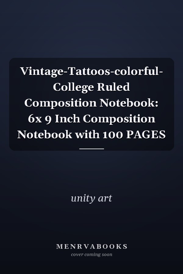 Vintage-Tattoos-colorful- College Ruled Composition Notebook: 6x 9 Inch Composition Notebook with 100 PAGES