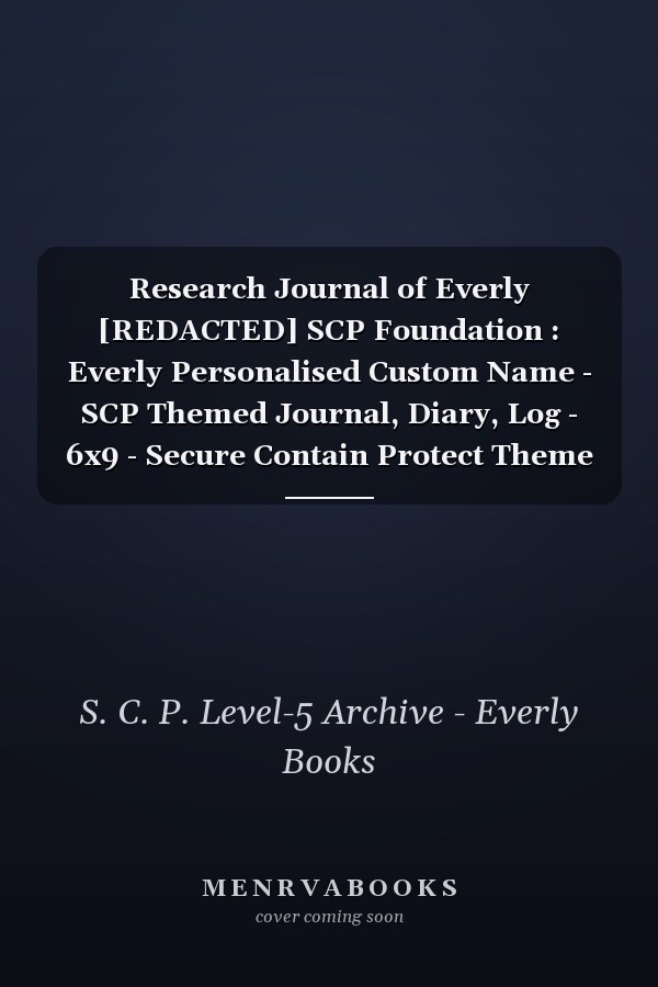 Research Journal of Everly [REDACTED] SCP Foundation : Everly Personalised Custom Name - SCP Themed Journal, Diary, Log - 6x9 - Secure Contain Protect Theme