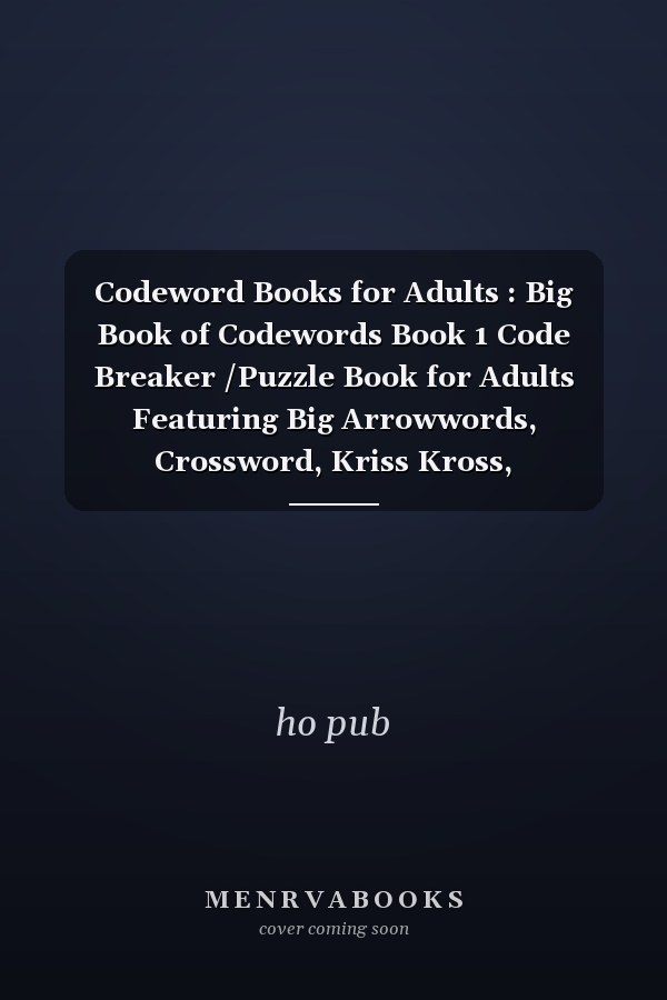 Codeword Books for Adults : Big Book of Codewords Book 1 Code Breaker /Puzzle Book for Adults Featuring Big Arrowwords, Crossword, Kriss Kross, Wordsearch, Sudoku, Codewords and More in British English(UK Version)