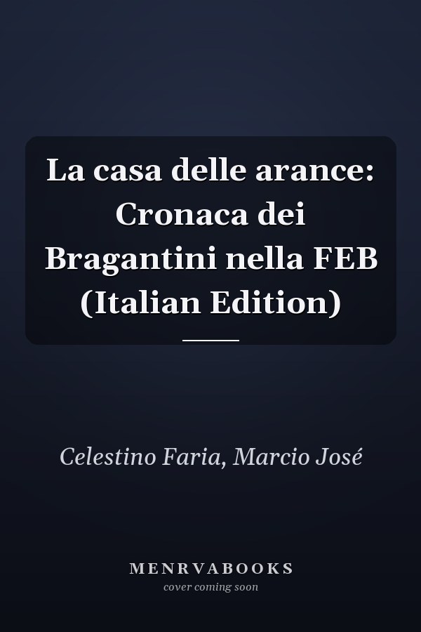 La casa delle arance: Cronaca dei Bragantini nella FEB (Italian Edition)