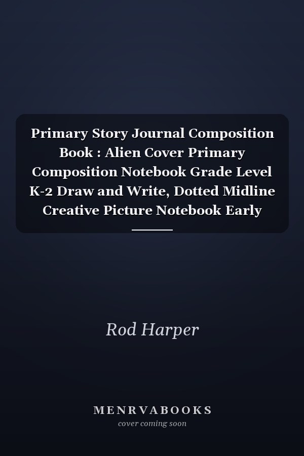Primary Story Journal Composition Book : Alien Cover Primary Composition Notebook Grade Level K-2 Draw and Write, Dotted Midline Creative Picture Notebook Early Childhood to Kindergarten, Size 8. 5 X 11 , 120 Pages