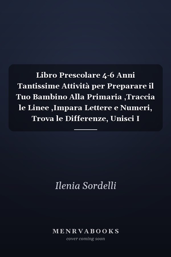 Libro Prescolare 4-6 Anni Tantissime Attività per Preparare il Tuo Bambino Alla Primaria ,Traccia le Linee ,Impara Lettere e Numeri, Trova le Differenze, Unisci I Puntini, Impara l'inglese e Tanto Altro!