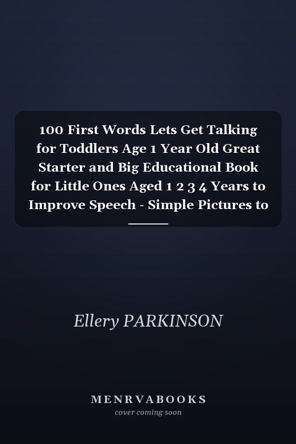 100 First Words Lets Get Talking for Toddlers Age 1 Year Old Great Starter and Big Educational Book for Little Ones Aged 1 2 3 4 Years to Improve Speech - Simple Pictures to Look at and Essential First Words to Learn Like Pet, Vegetables, Fruits