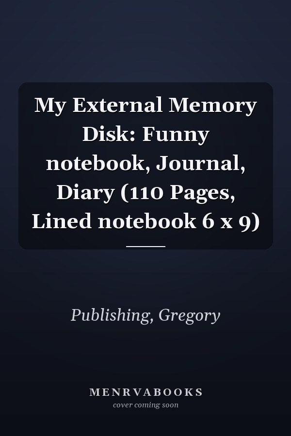 My External Memory Disk: Funny notebook, Journal, Diary (110 Pages, Lined notebook 6 x 9)