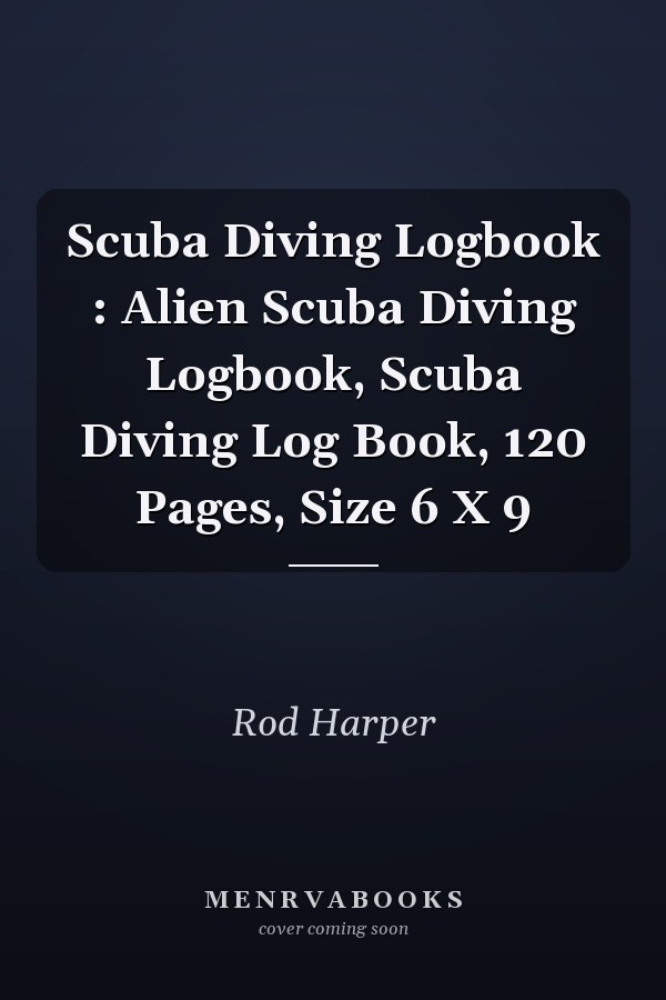 Scuba Diving Logbook : Alien Scuba Diving Logbook, Scuba Diving Log Book, 120 Pages, Size 6 X 9