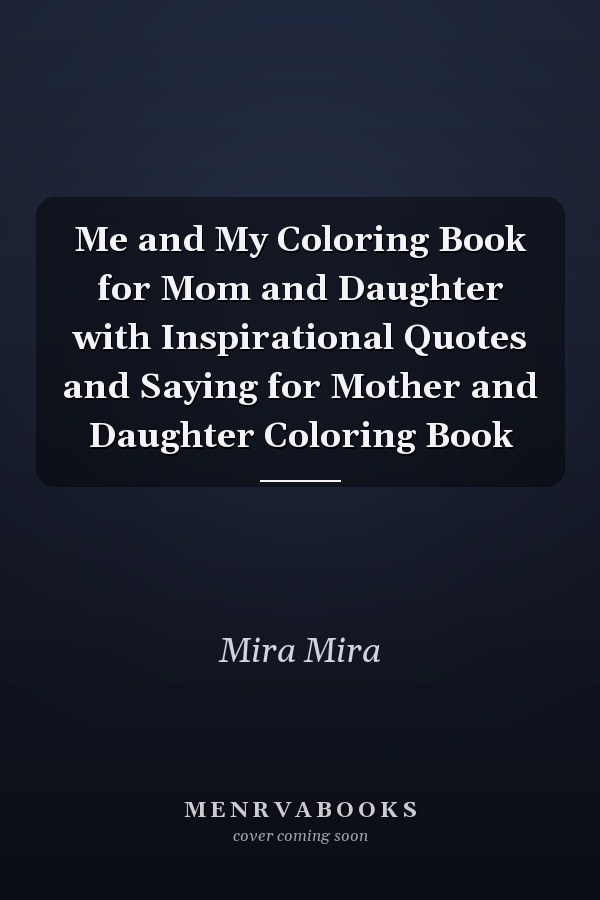 Me and My Coloring Book for Mom and Daughter with Inspirational Quotes and Saying for Mother and Daughter Coloring Book