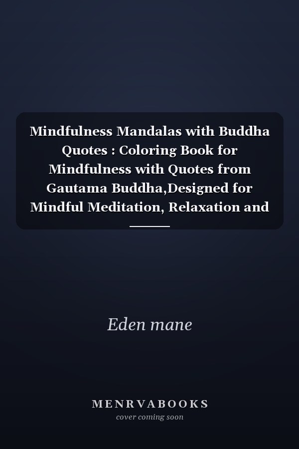 Mindfulness Mandalas with Buddha Quotes : Coloring Book for Mindfulness with Quotes from Gautama Buddha,Designed for Mindful Meditation, Relaxation and Stress Relie