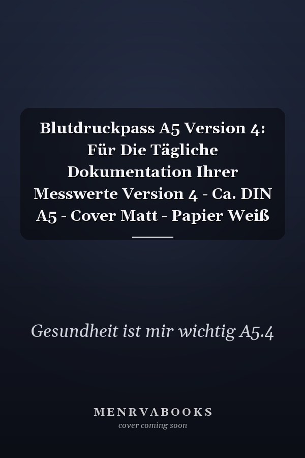 Blutdruckpass A5 Version 4: Für Die Tägliche Dokumentation Ihrer Messwerte Version 4 - Ca. DIN A5 - Cover Matt - Papier Weiß