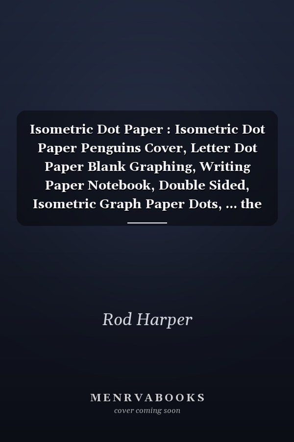 Isometric Dot Paper : Isometric Dot Paper Penguins Cover, Letter Dot Paper Blank Graphing, Writing Paper Notebook, Double Sided, Isometric Graph Paper Dots, ... the World over - 120 Pages, Size 8. 5 X 11
