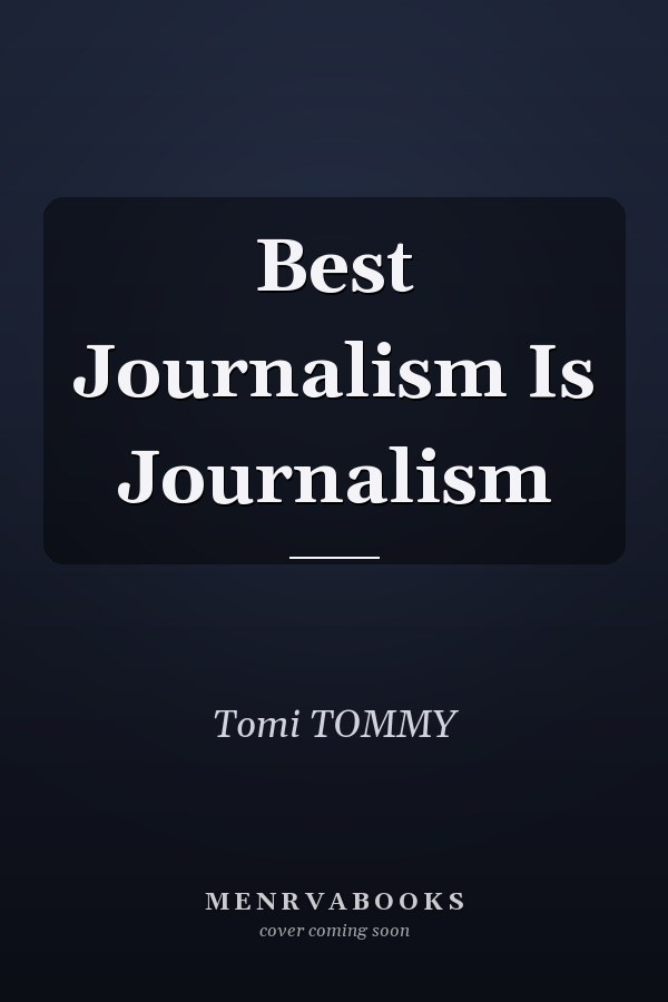 Best Journalism Is Journalism
