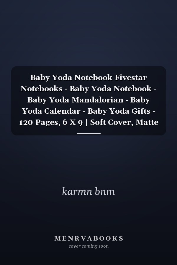 Baby Yoda Notebook Fivestar Notebooks - Baby Yoda Notebook - Baby Yoda Mandalorian - Baby Yoda Calendar - Baby Yoda Gifts - 120 Pages, 6 X 9 | Soft Cover, Matte Finish