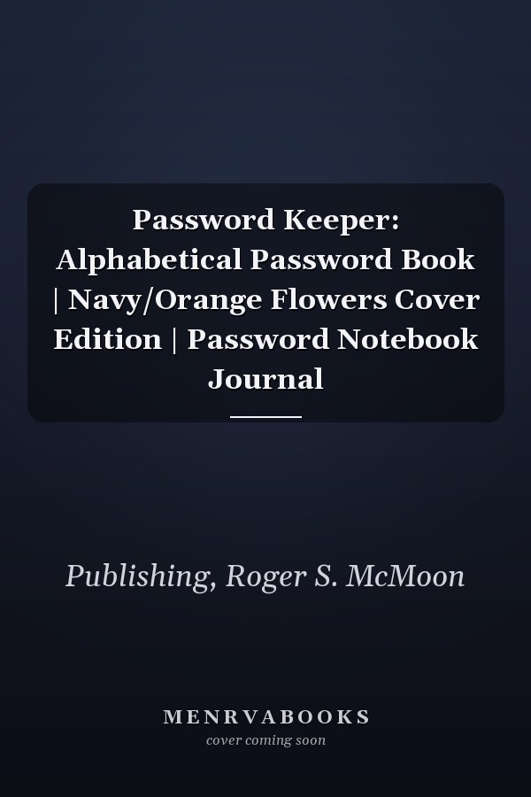 Password Keeper: Alphabetical Password Book | Navy/Orange Flowers Cover Edition | Password Notebook Journal