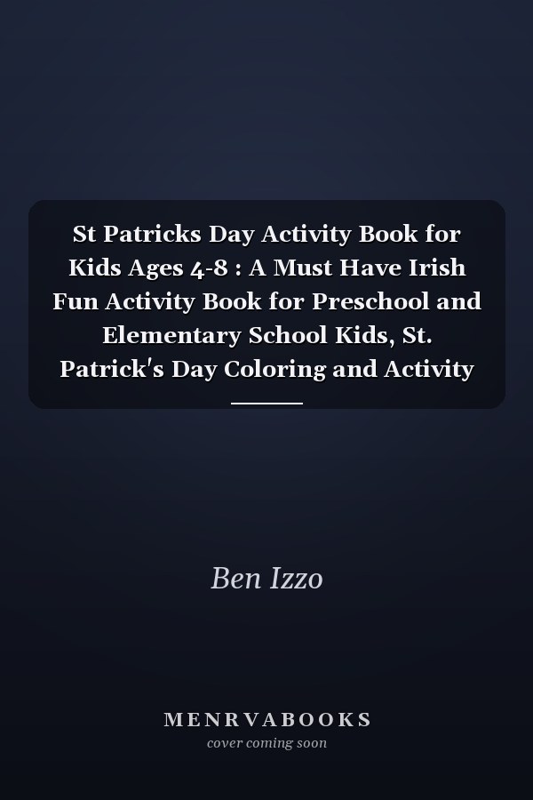 St Patricks Day Activity Book for Kids Ages 4-8 : A Must Have Irish Fun Activity Book for Preschool and Elementary School Kids, St. Patrick's Day Coloring and Activity Gift Book, Mazes, Word Search, Irish Shamrock Coloring, Brain Games,