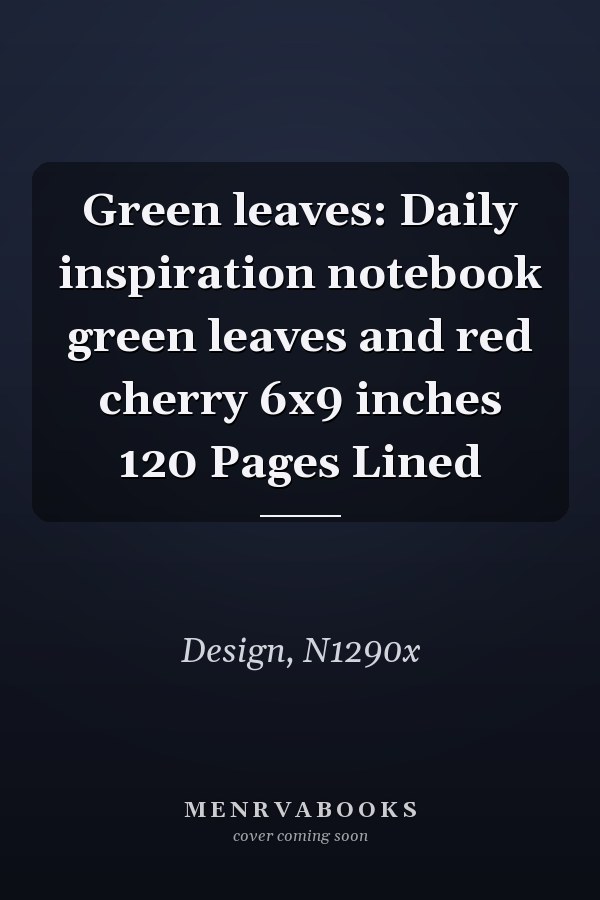 Green leaves: Daily inspiration notebook green leaves and red cherry 6x9 inches 120 Pages Lined