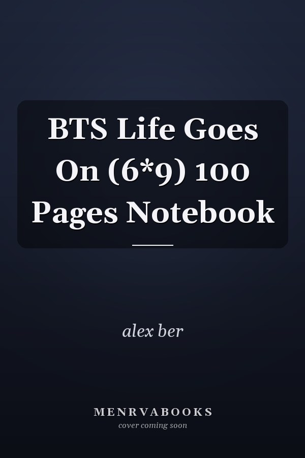 BTS Life Goes On (6*9) 100 Pages Notebook