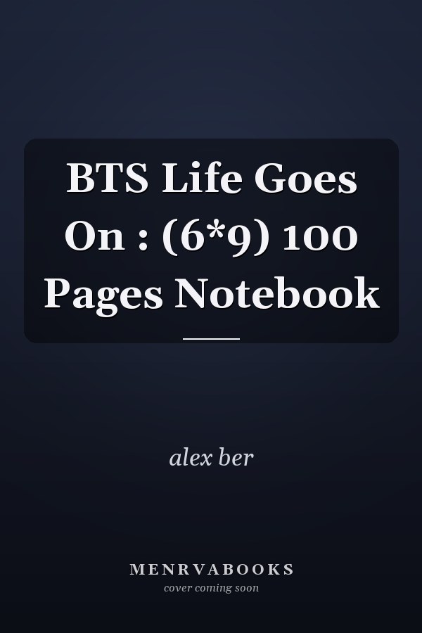 BTS Life Goes On : (6*9) 100 Pages Notebook