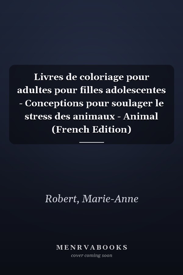 Livres de coloriage pour adultes pour filles adolescentes - Conceptions pour soulager le stress des animaux - Animal (French Edition)