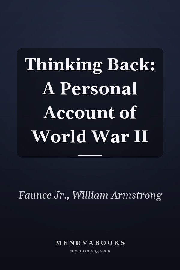 Thinking Back: A Personal Account of World War II