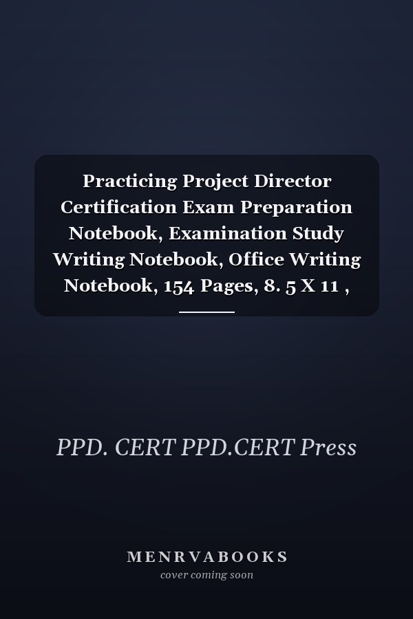 Practicing Project Director Certification Exam Preparation Notebook, Examination Study Writing Notebook, Office Writing Notebook, 154 Pages, 8. 5 X 11 , Glossy Cover
