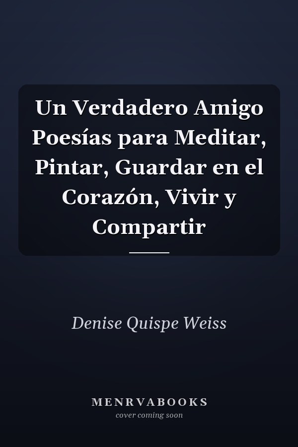 Un Verdadero Amigo Poesías para Meditar, Pintar, Guardar en el Corazón, Vivir y Compartir