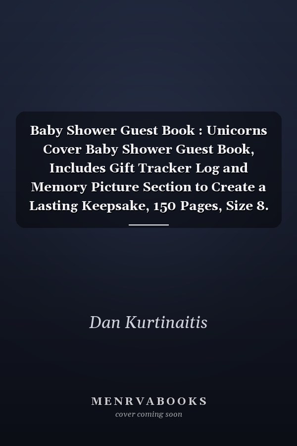 Baby Shower Guest Book : Unicorns Cover Baby Shower Guest Book, Includes Gift Tracker Log and Memory Picture Section to Create a Lasting Keepsake, 150 Pages, Size 8. 25 X 6