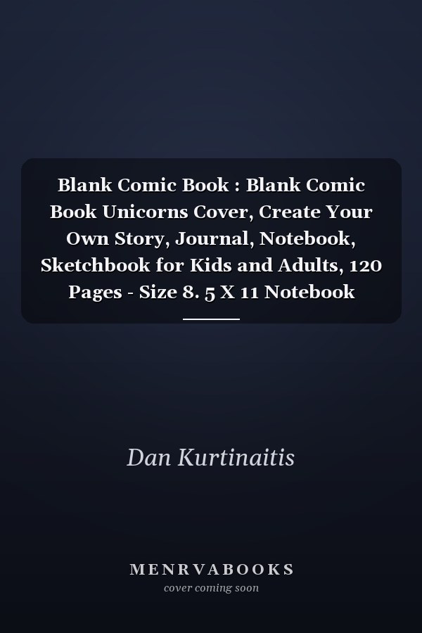Blank Comic Book : Blank Comic Book Unicorns Cover, Create Your Own Story, Journal, Notebook, Sketchbook for Kids and Adults, 120 Pages - Size 8. 5 X 11 Notebook