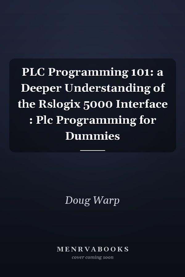 PLC Programming 101: a Deeper Understanding of the Rslogix 5000 Interface : Plc Programming for Dummies