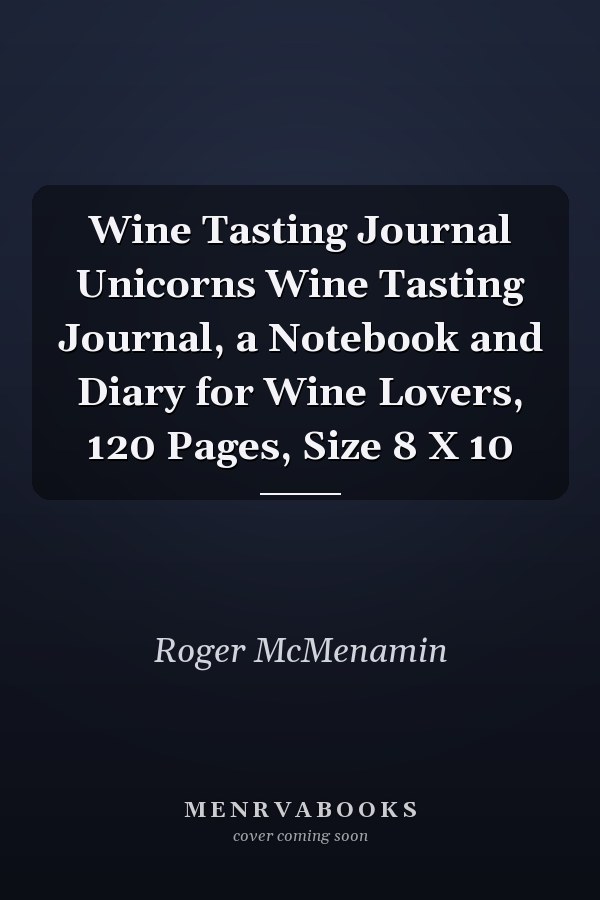 Wine Tasting Journal Unicorns Wine Tasting Journal, a Notebook and Diary for Wine Lovers, 120 Pages, Size 8 X 10