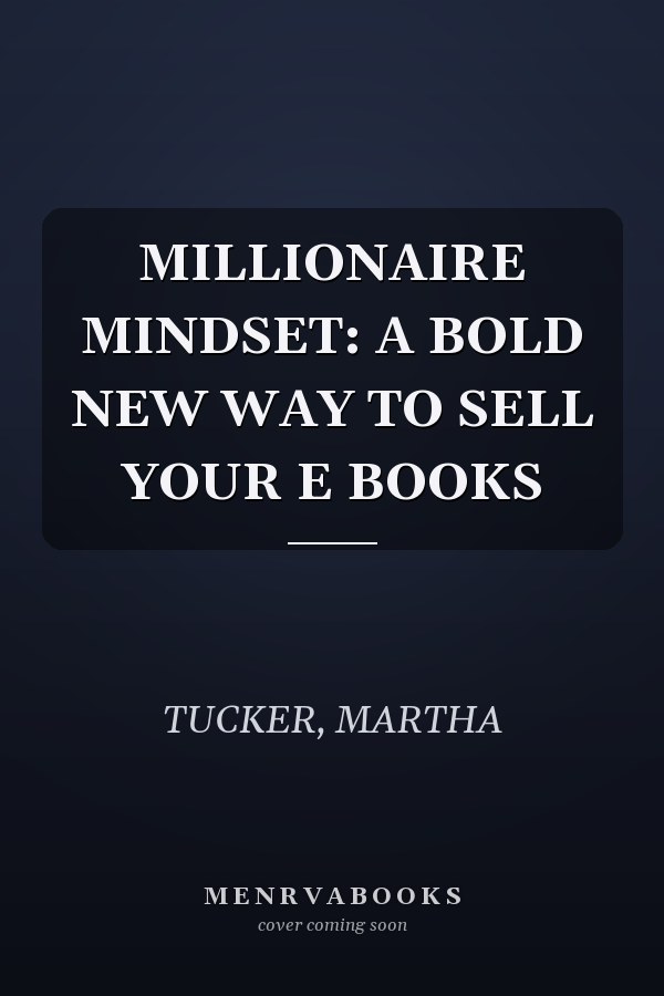MILLIONAIRE MINDSET: A BOLD NEW WAY TO SELL YOUR E BOOKS