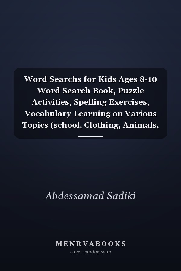 Word Searchs for Kids Ages 8-10 Word Search Book, Puzzle Activities, Spelling Exercises, Vocabulary Learning on Various Topics (school, Clothing, Animals, Birds ...), Improve Reading Skills with 101 Puzzles.