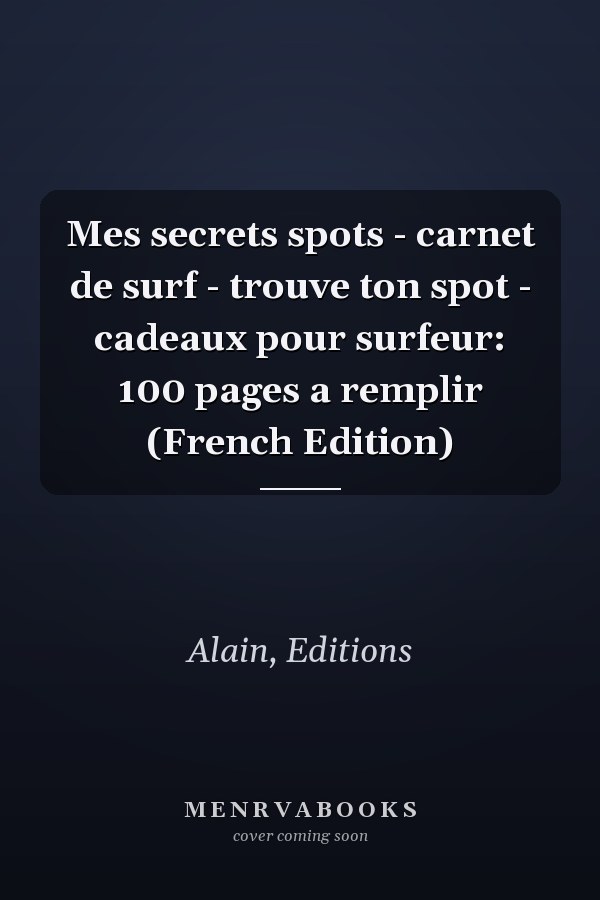 Mes secrets spots - carnet de surf - trouve ton spot - cadeaux pour surfeur: 100 pages a remplir (French Edition)