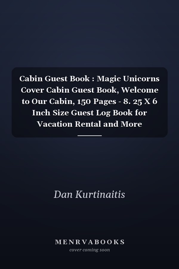 Cabin Guest Book : Magic Unicorns Cover Cabin Guest Book, Welcome to Our Cabin, 150 Pages - 8. 25 X 6 Inch Size Guest Log Book for Vacation Rental and More