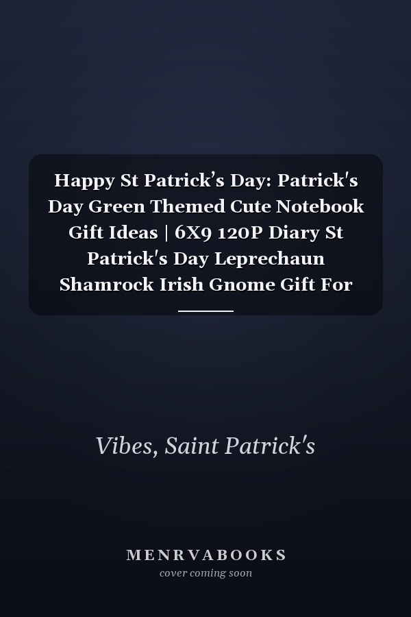 Happy St Patrick’s Day: Patrick's Day Green Themed Cute Notebook Gift Ideas | 6X9 120P Diary St Patrick's Day Leprechaun Shamrock Irish Gnome Gift For Friends Family