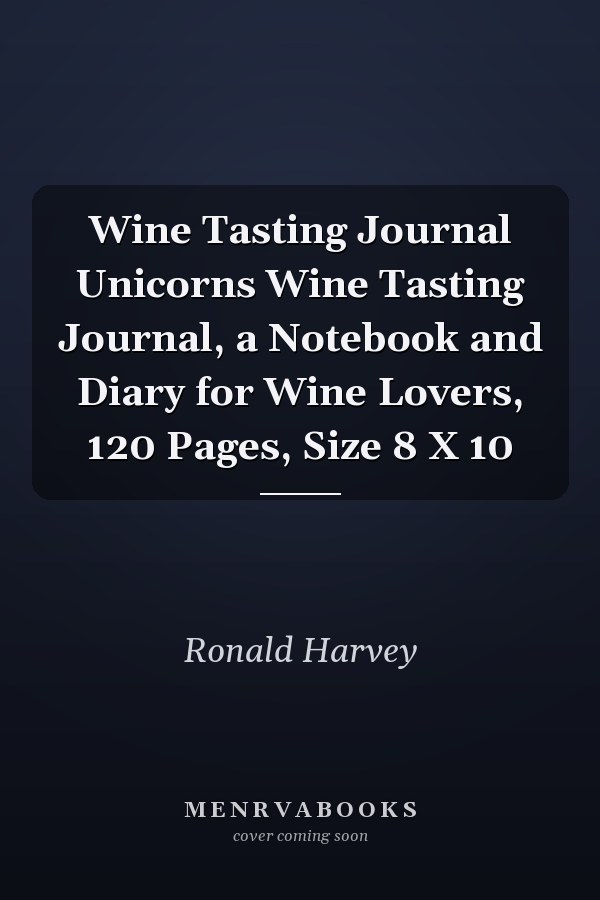 Wine Tasting Journal Unicorns Wine Tasting Journal, a Notebook and Diary for Wine Lovers, 120 Pages, Size 8 X 10