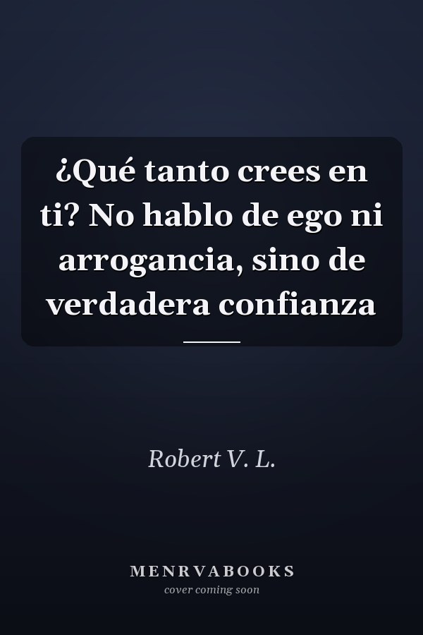 ¿Qué tanto crees en ti? No hablo de ego ni arrogancia, sino de verdadera confianza