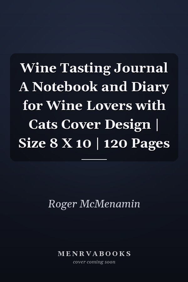 Wine Tasting Journal A Notebook and Diary for Wine Lovers with Cats Cover Design | Size 8 X 10 | 120 Pages