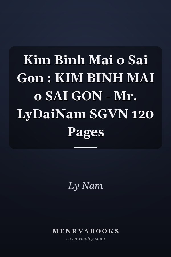 Kim Binh Mai o Sai Gon : KIM BINH MAI o SAI GON - Mr. LyDaiNam SGVN 120 Pages