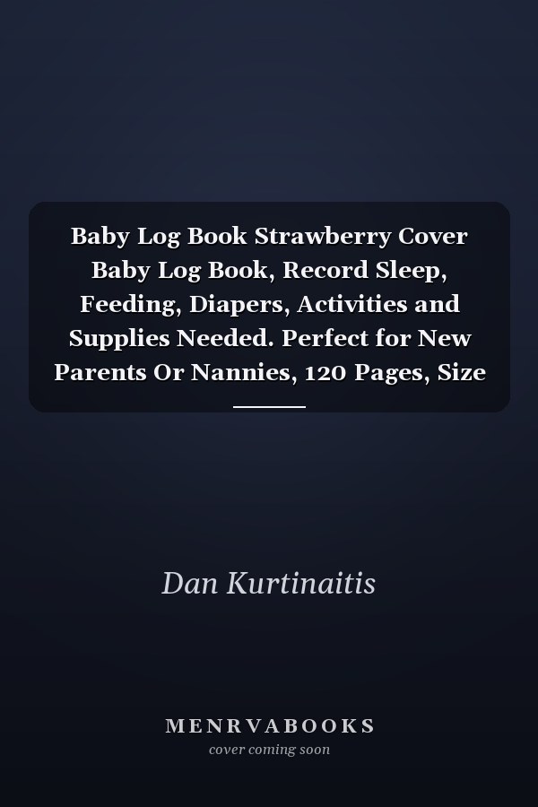 Baby Log Book Strawberry Cover Baby Log Book, Record Sleep, Feeding, Diapers, Activities and Supplies Needed. Perfect for New Parents Or Nannies, 120 Pages, Size 8 X 10