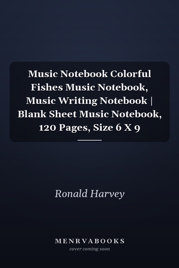 Music Notebook Colorful Fishes Music Notebook, Music Writing Notebook | Blank Sheet Music Notebook, 120 Pages, Size 6 X 9
