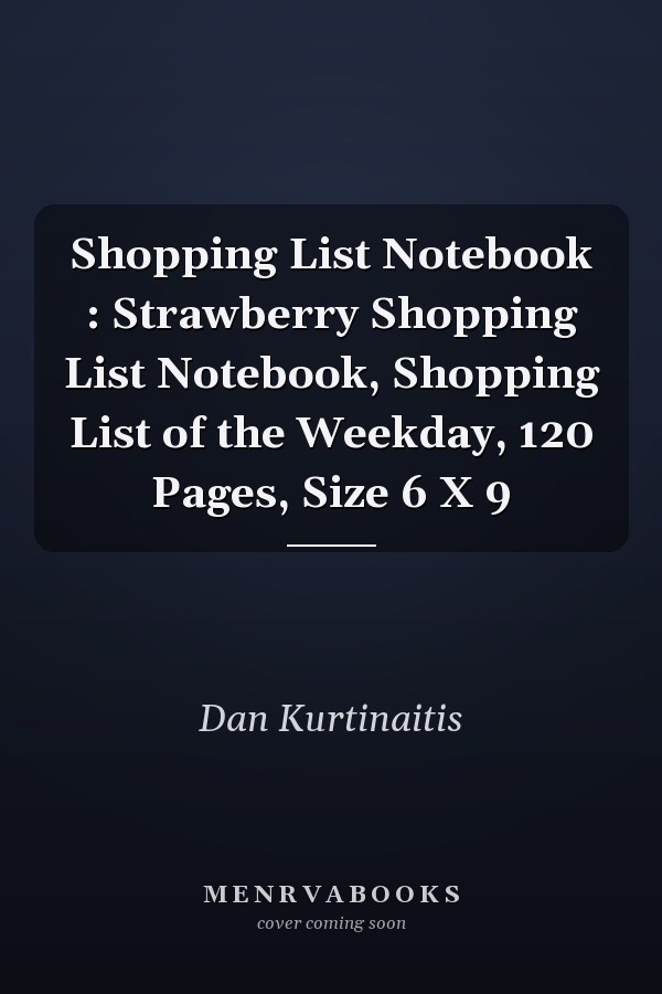 Shopping List Notebook : Strawberry Shopping List Notebook, Shopping List of the Weekday, 120 Pages, Size 6 X 9