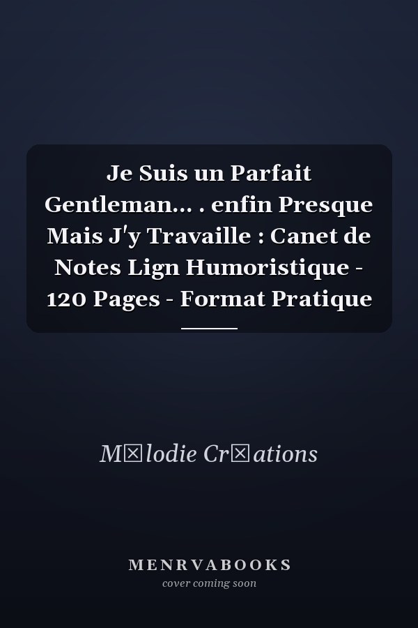 Je Suis un Parfait Gentleman... . enfin Presque Mais J'y Travaille : Canet de Notes Lign Humoristique - 120 Pages - Format Pratique