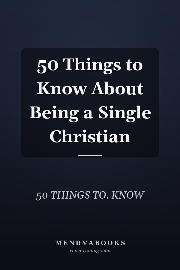 50 Things to Know About Being a Single Christian