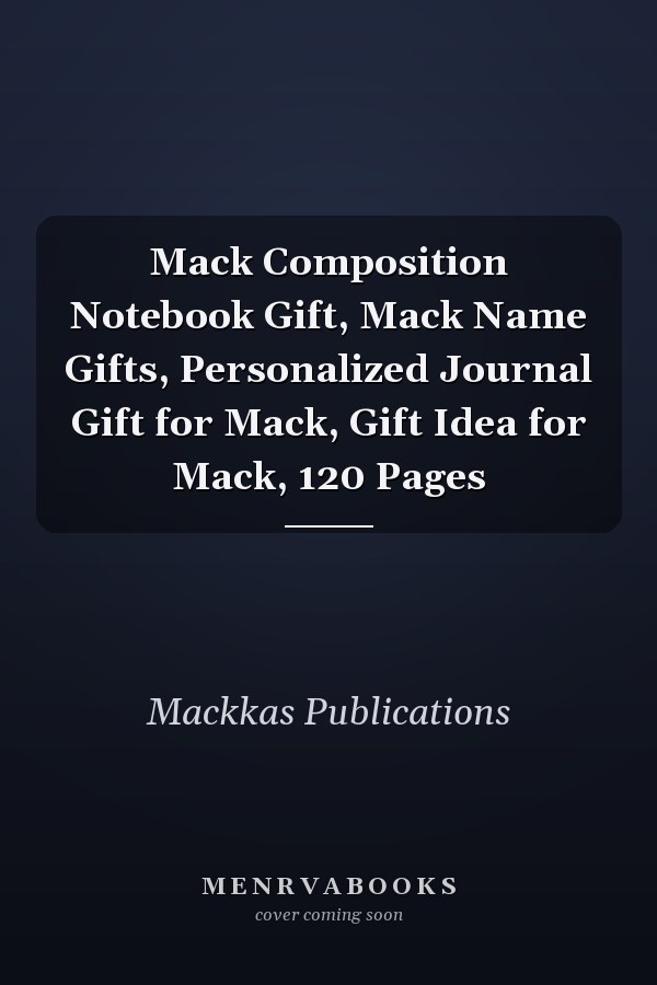 Mack Composition Notebook Gift, Mack Name Gifts, Personalized Journal Gift for Mack, Gift Idea for Mack, 120 Pages