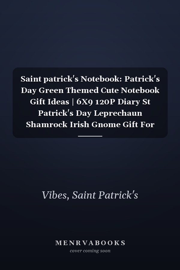 Saint patrick's Notebook: Patrick's Day Green Themed Cute Notebook Gift Ideas | 6X9 120P Diary St Patrick's Day Leprechaun Shamrock Irish Gnome Gift For Friends Family