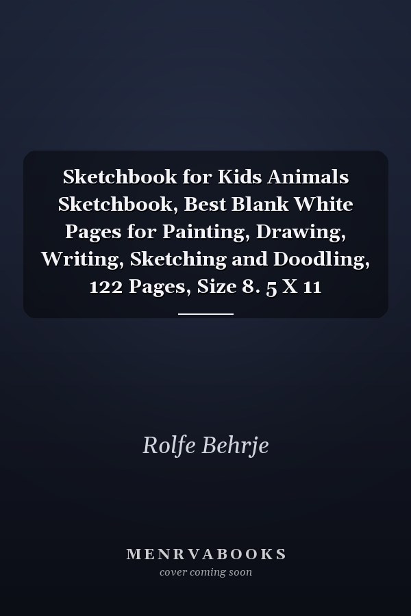 Sketchbook for Kids Animals Sketchbook, Best Blank White Pages for Painting, Drawing, Writing, Sketching and Doodling, 122 Pages, Size 8. 5 X 11