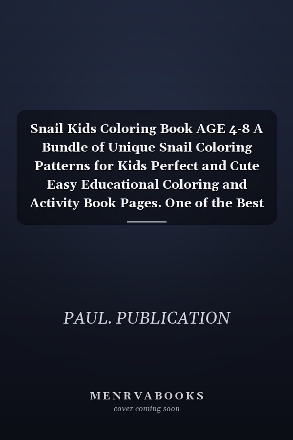 Snail Kids Coloring Book AGE 4-8 A Bundle of Unique Snail Coloring Patterns for Kids Perfect and Cute Easy Educational Coloring and Activity Book Pages. One of the Best Gift Idea for Your Kindergarten Kids who Love to Color in Toddler Pattern.
