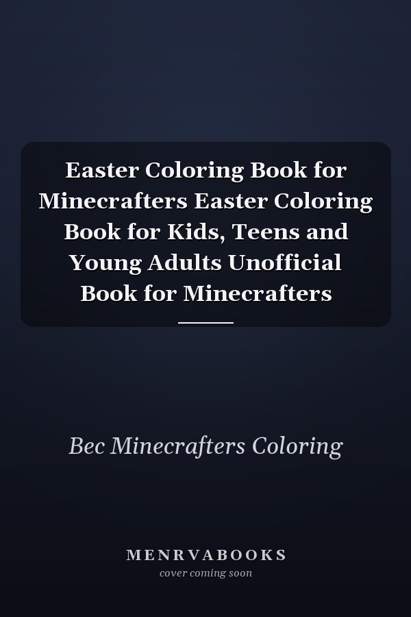 Easter Coloring Book for Minecrafters Easter Coloring Book for Kids, Teens and Young Adults Unofficial Book for Minecrafters